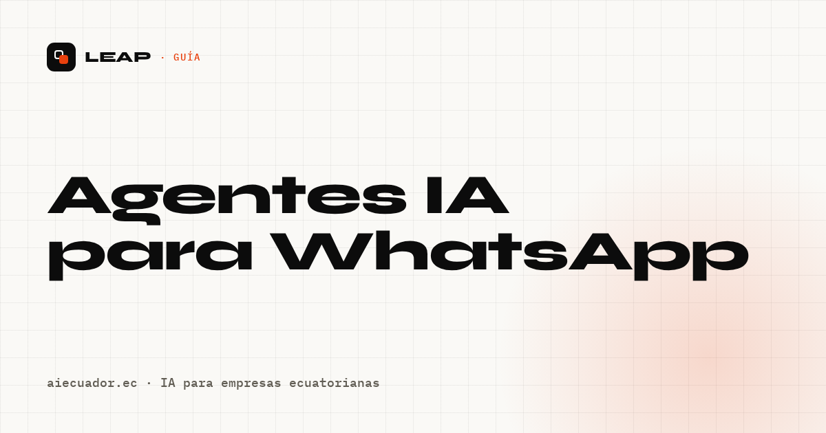 Agentes IA para WhatsApp: cómo vender y atender 24/7 en Ecuador
